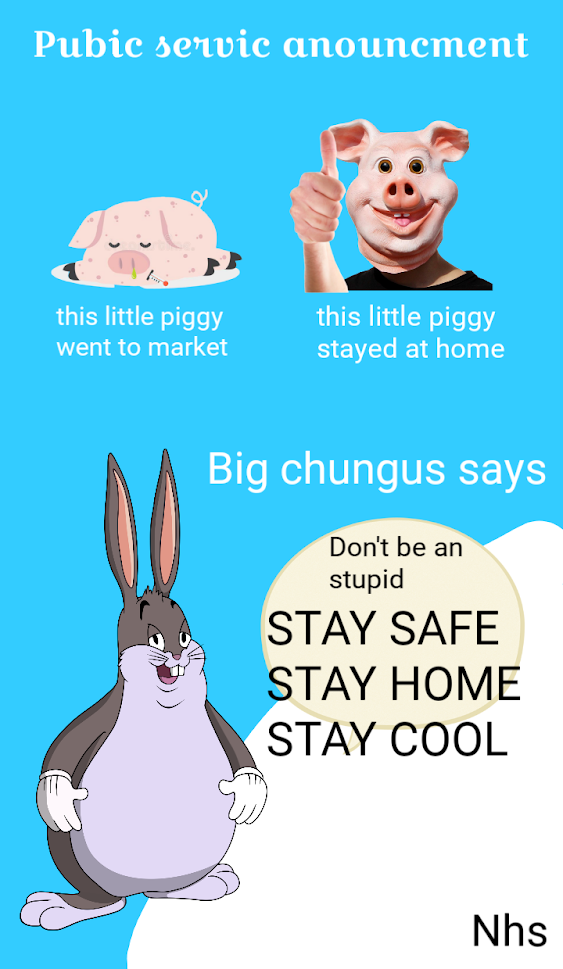 Public servic anouncment - this little piggy went to the market (sick pig), this little piggy stayed at home (man with ugly pig mask thumbs upping), big chungus says don't be an stupid STAY SAFE STAY HOME STAY COOL, NHS text in bottom right